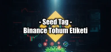 Binance Tohum Etiketi (Seed Tag) Nedir?