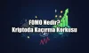 FOMO Nedir? Kripto Piyasasında Kaçırma Korkusu Rehberi
