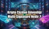 Multi-Signature (Multi-Sig) Nedir? Kripto Cüzdan Güvenliği Multi-Signature (Multi-Sig) Nedir? Kripto Cüzdan Güvenliği